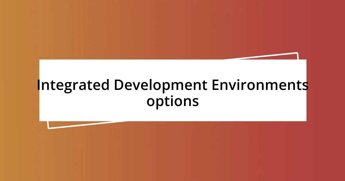 Integrated Development Environments options