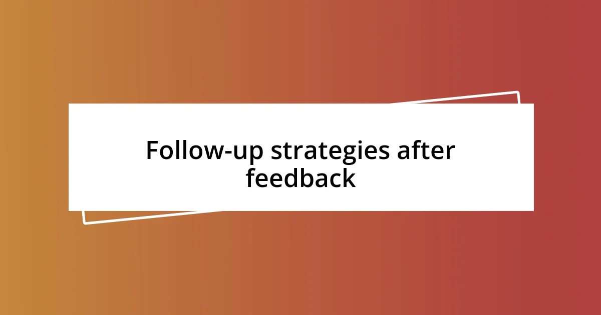 Follow-up strategies after feedback