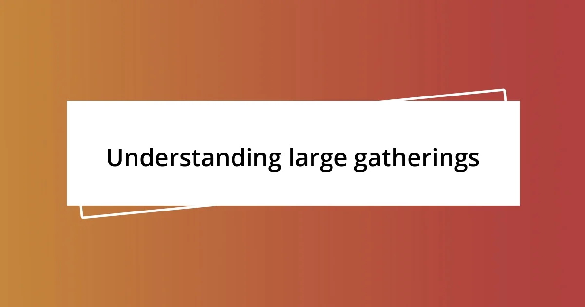 Understanding large gatherings