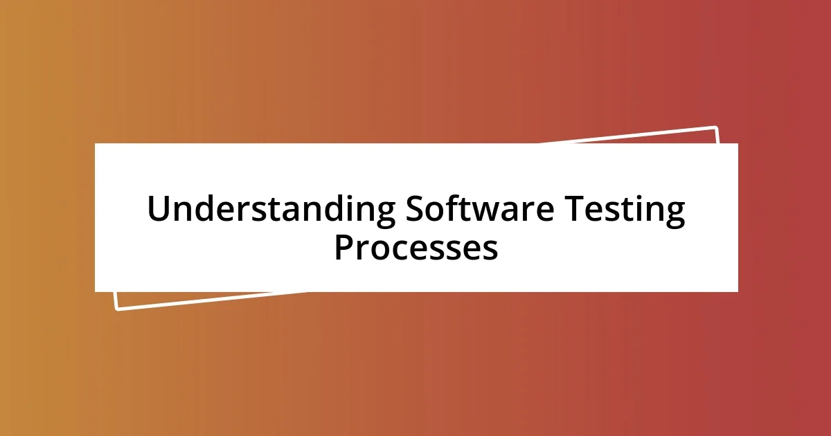 Understanding Software Testing Processes