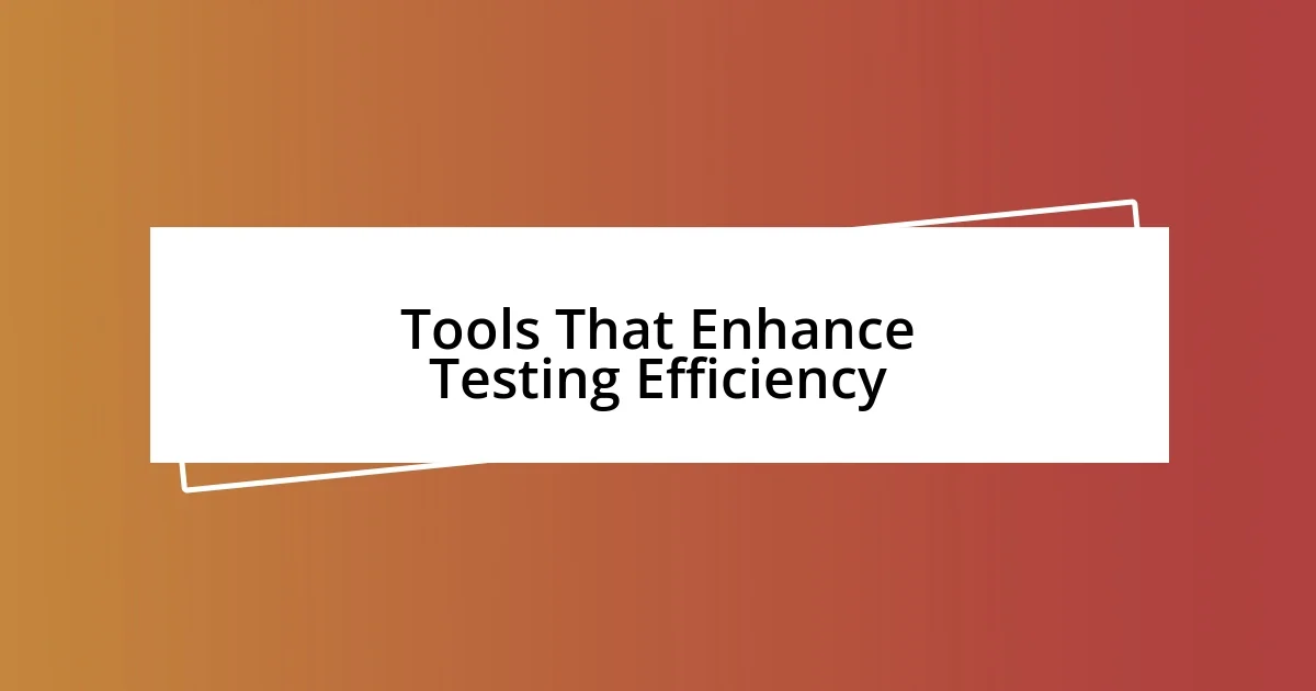 Tools That Enhance Testing Efficiency