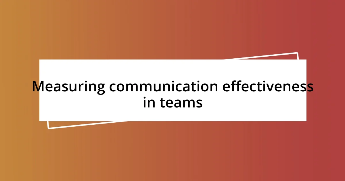 Measuring communication effectiveness in teams