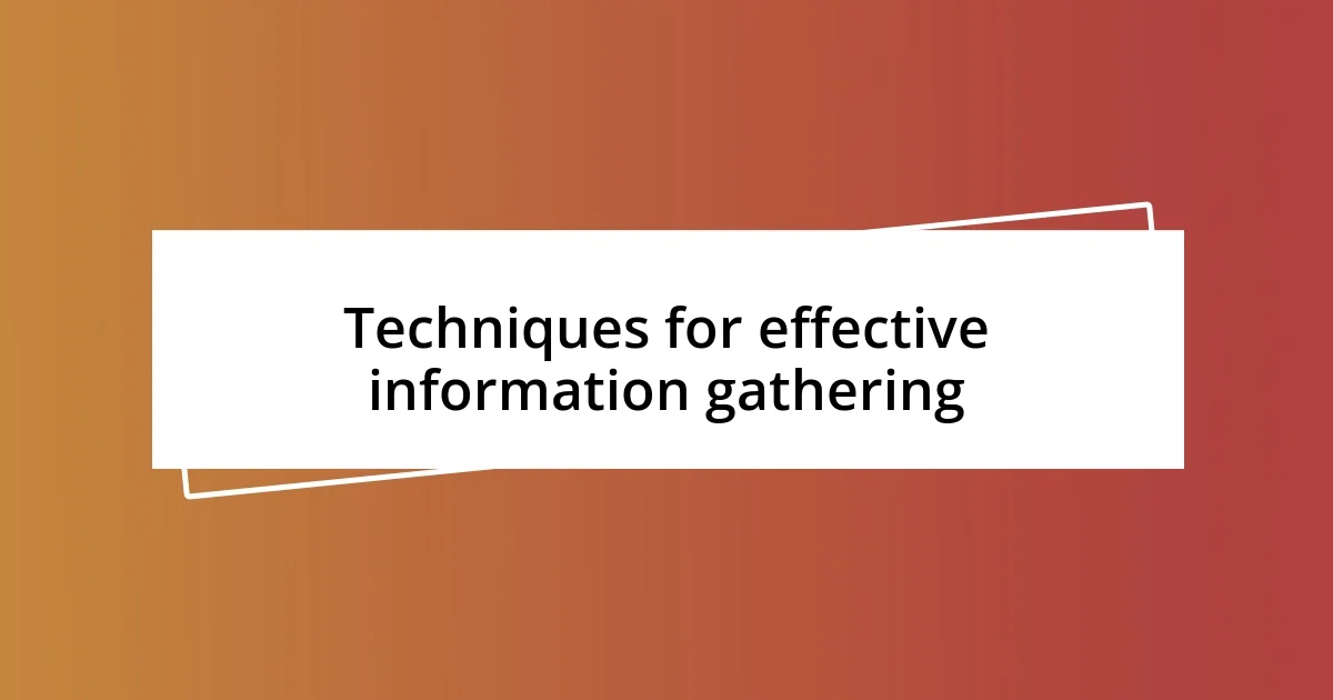 Techniques for effective information gathering