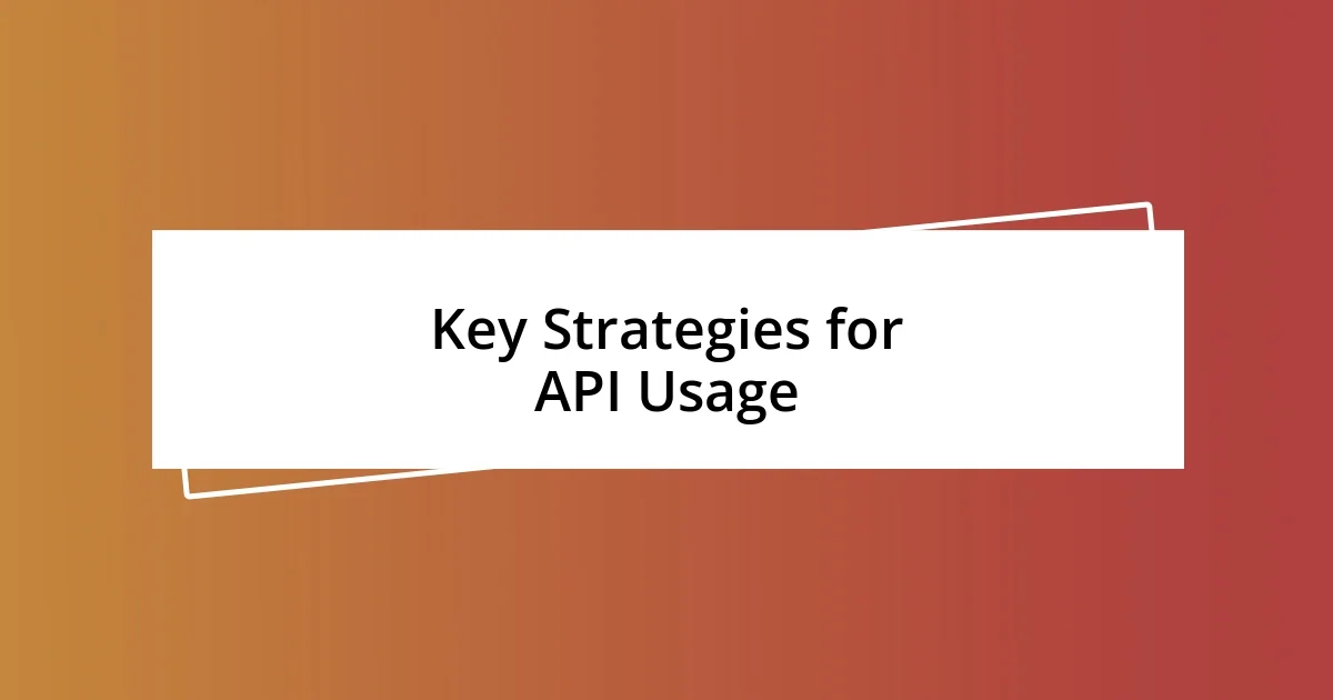 Key Strategies for API Usage